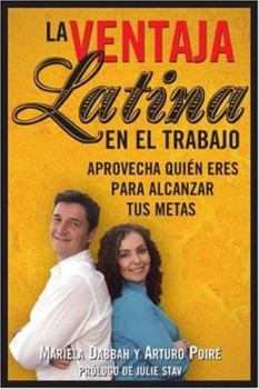 Paperback La Ventaja Latina en el Trabajo: Aprovecha Quien Eres Para Alcanzar Tus Metas [Spanish] Book