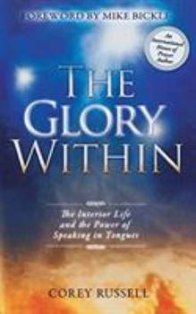 Hardcover The Glory Within: The Interior Life and the Power of Speaking in Tongues Book