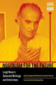 Paperback Nostalgia for the Future: Luigi Nono's Selected Writings and Interviews Volume 21 Book