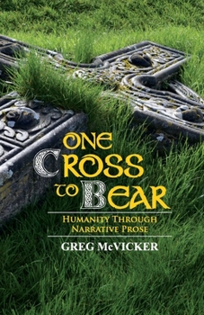 Paperback One Cross to Bear: Humanity through Narrative Prose Book