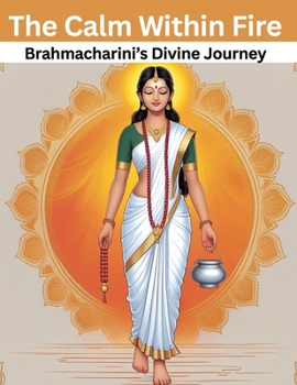 Paperback The Calm Within Fire: Brahmacharini's Divine Journey Book