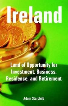 Paperback Ireland: Land of Opportunity for Investment, Business, Residence, and Retirement Book