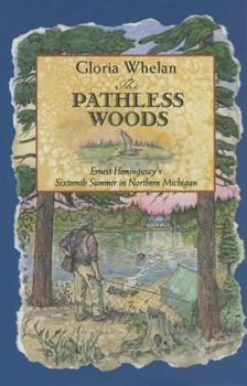 Hardcover The Pathless Woods: Ernest Hemingway's Sixteenth Summer in Northern Michigan Book