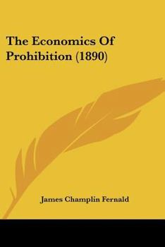 Paperback The Economics Of Prohibition (1890) Book
