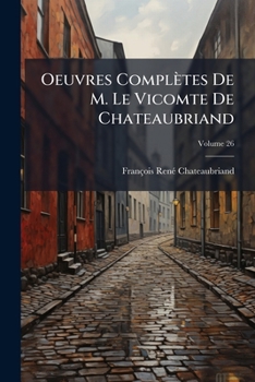 Paperback Oeuvres Complètes De M. Le Vicomte De Chateaubriand; Volume 26 [French] Book