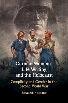 Paperback German Women's Life Writing and the Holocaust: Complicity and Gender in the Second World War Book