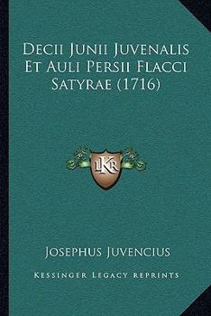 Paperback Decii Junii Juvenalis Et Auli Persii Flacci Satyrae (1716) [Latin] Book