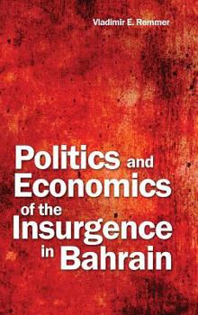 Hardcover Politics and Economics of the Insurgence in Bahrain Book