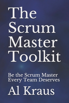 Paperback The Scrum Master Toolkit: Be the Scrum Master Every Team Deserves Book