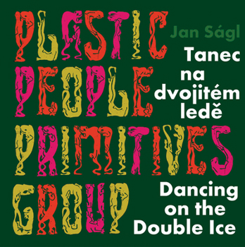Hardcover Jan Ságl: Plastic People Primitives Group: Dancing on the Double Ice Book