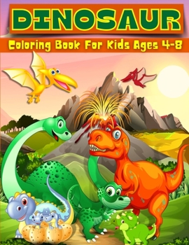 Dinosaur Coloring Book for Kids Ages 4-8: Adorable Dinosaur Coloring Pages, Dino Coloring Books for Kids, Color Your Favorite Dinosaurs
