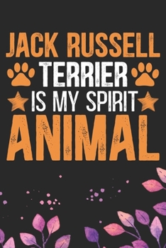 Jack Russell Terrier Is My Spirit Animal: Cool Jack Russell Terrier Dog Journal Notebook - Jack Russell Terrier Puppy Lover Gifts – Funny Jack Russell ... Terrier Owner Gifts. 6 x 9 in 120 pages