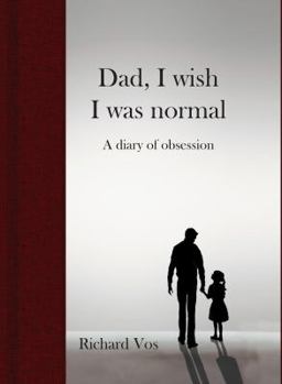 Hardcover Dad, I wish I was normal: A diary of obsession Book