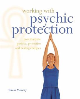 Paperback Working with Psychic Protection: How to Create Positive, Protective and Healing Energies Book