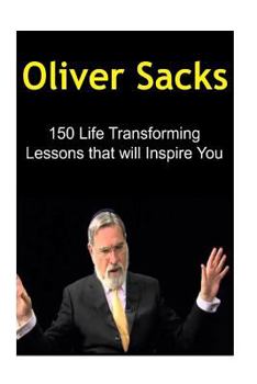 Paperback Oliver Sacks: 150 Life Transforming Lessons that will Inspire You: Oliver Sacks, Oliver Sacks Book, Oliver Sacks Info, Oliver Sacks Book