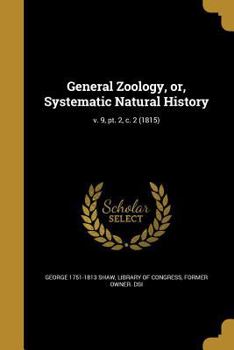 Paperback General Zoology, or, Systematic Natural History; v. 9, pt. 2, c. 2 (1815) Book