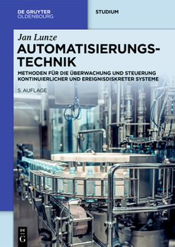 Hardcover Automatisierungstechnik: Methoden Für Die Überwachung Und Steuerung Kontinuierlicher Und Ereignisdiskreter Systeme [German] Book