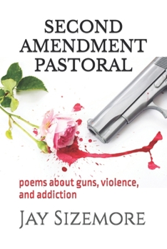 Paperback Second Amendment Pastoral: poems about guns, violence, and addiction Book