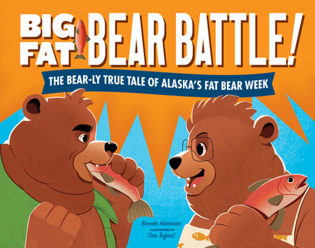 Hardcover Big Fat Bear Battle!: The Bear-Ly True Tale of Alaska's Fat Bear Week Book