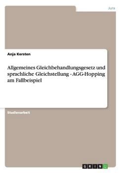 Paperback Allgemeines Gleichbehandlungsgesetz und sprachliche Gleichstellung - AGG-Hopping am Fallbeispiel [German] Book