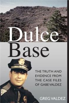 Perfect Paperback Dulce Base The Truth and Evidence From the Case Files of Gabe Valdez Book