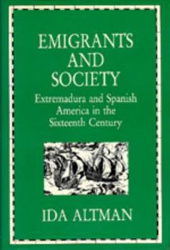 Hardcover Emigrants and Society: Extremadura and Spanish America in the Sixteenth Century Book