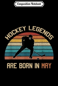 Composition Notebook: Hockey Legends are born in May vintage Ice Hockey  Journal/Notebook Blank Lined Ruled 6x9 100 Pages