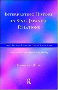 Hardcover Interpreting History in Sino-Japanese Relations: A Case-Study in Political Decision Making Book