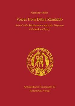 Hardcover Voices from Dabra Zamaddo: Acts of Abba Bartalomewos and Abba Yohannes 45 Miracles of Mary Book