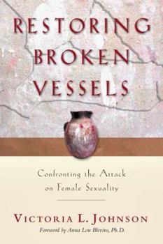Paperback Restoring Broken Vessels: Confronting the Attack on Female Sexuality Book