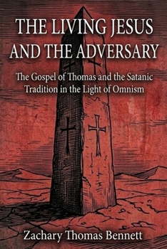 The Living Jesus and the Adversary: The Gospel of Thomas and the Satanic Tradition in the Light of Omnism