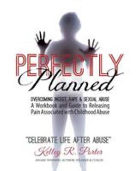 Paperback Perfectly Planned Workbook: A Workbook and Guide to Releasing Pain Associated with Childhood Abuse Book