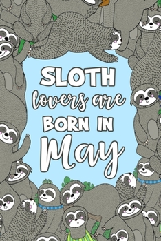 Paperback Sloth Lovers Are Born in May: Sloth Notebook - Cute Lined Note Book for Kids and Adults - Taurus & Gemini May Birthday Month Gift - Blue & Brown Nov Book