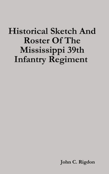 Hardcover Historical Sketch And Roster Of The Mississippi 39th Infantry Regiment Book