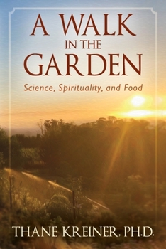 Paperback A Walk in the Garden: Science, Spirituality, and Food Book