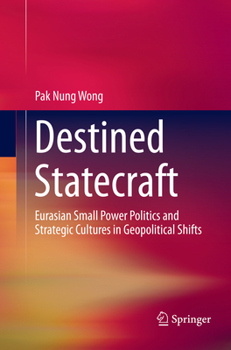 Paperback Destined Statecraft: Eurasian Small Power Politics and Strategic Cultures in Geopolitical Shifts Book