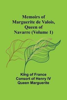 Paperback Memoirs of Marguerite de Valois, Queen of Navarre (Volume 1) Book