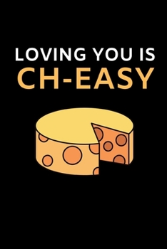 Paperback Loving You Is CH-Easy: Funny Cheese Lovers Notebook/Journal (6" X 9") Book