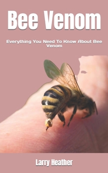 Paperback Bee Venom: Everything You Need To Know About Bee Venom Book