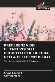 Preferenza Dei Clienti Verso I Prodotti Per La Cura Della Pelle Importati (Italian Edition)