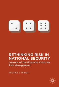 Hardcover Rethinking Risk in National Security: Lessons of the Financial Crisis for Risk Management Book