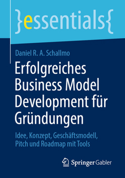 Paperback Erfolgreiches Business Model Development Für Gründungen: Idee, Konzept, Geschäftsmodell, Pitch Und Roadmap Mit Tools [German] Book