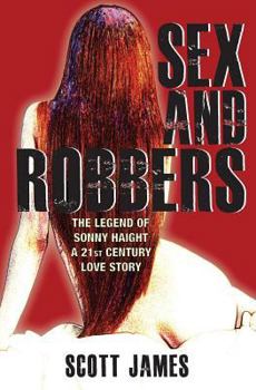 Paperback Sex and Robbers: The Legend of Sonny Haight Book