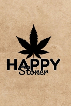 Paperback Happy Stoner: Marijuana Weed Cannabis Stoner Gift - Lined Journal Notebook, Ruled Diary, Writing, Notebook for Men and Women. Book