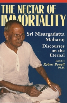 Paperback The Nectar of Immortality: Sri Nisargadatta Maharaj Discourses on the Eternal Book
