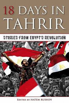 18 Days in Tahrir: Stories from Egypt's Revolution