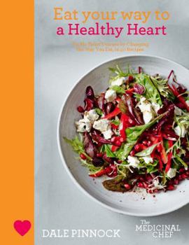 Hardcover Eat Your Way to a Healthy Heart: Tackle Heart Disease by Changing the Way You Eat, in 50 Recipes Book