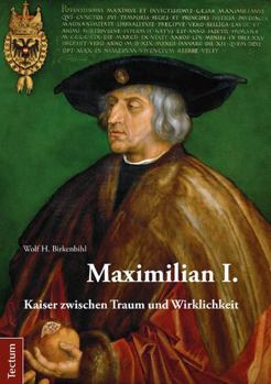 Paperback Maximilian I.: Kaiser Zwischen Traum Und Wirklichkeit [German] Book