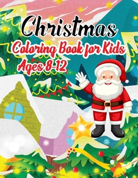 Paperback Christmas Coloring Book For Kids Ages 8-12: A Creative Holiday Coloring Activities Book for Boys and Girls Ages 2, 4, 6, 7, 8, 9, and 10 Years Old Book