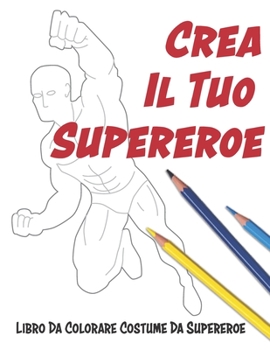 Paperback Crea Il Tuo Supereroe: Libro Da Colorare Costume Da Supereroe [Italian] Book